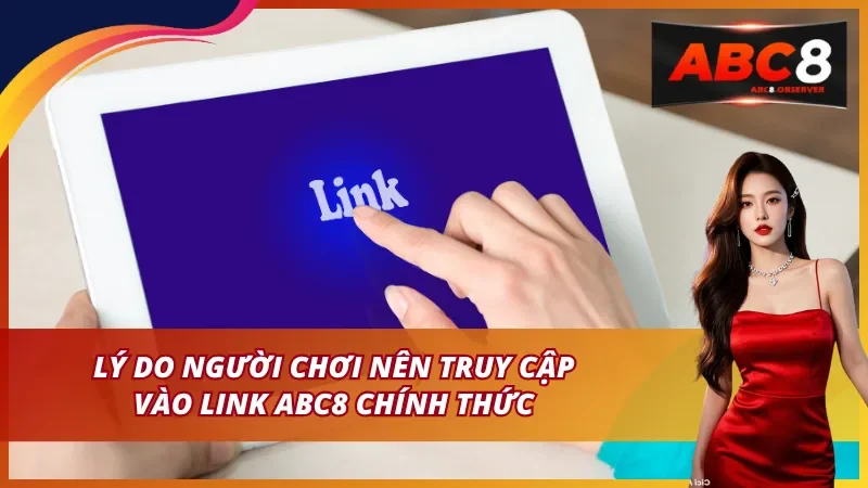 Lý do người chơi nên truy cập link vào ABC8 chính thức