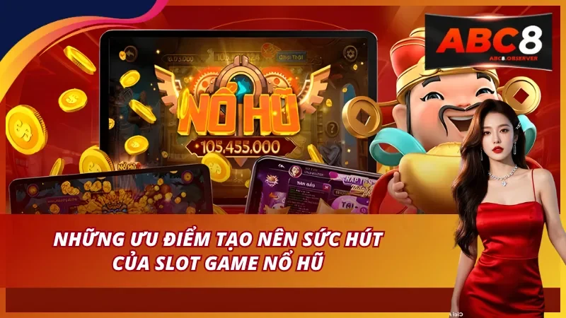 Ưu Thế Vượt Trội Giúp Nổ Hũ ABC8 Chiếm Trọn Cảm Tình Của Người Chơi