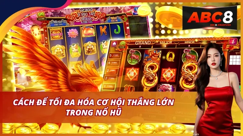 Cách để tối đa hóa cơ hội thắng lớn trong Nổ hũ JILI