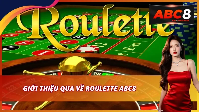 Giới thiệu về Roulette ABC8 mang đến cơ hội thắng lớn