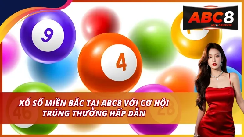 Xổ số miền Bắc tại ABC8 cơ hội trúng thưởng hấp dẫn